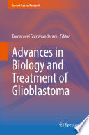 Advances in Biology and Treatment of Glioblastoma