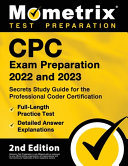 CPC Exam Preparation 2022 and 2023   Secrets Study Guide for the Professional Coder Certification  Full Length Practice Test  Detailed Answer Explanations Book