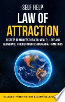 Self Help: Law of Attraction: Secrets to Manifest Health, Wealth, Love and Abundance Through Manifesting and Affirmations