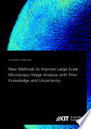 New Methods to Improve Large Scale Microscopy Image Analysis with Prior Knowledge and Uncertainty