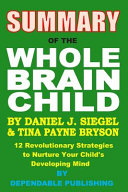 Summary of the Whole Brain Child by Daniel J. Siegel and Tina Payne Bryson