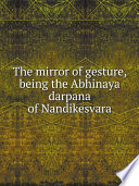 The mirror of gesture, being the Abhinaya darpana of Nandikesvara