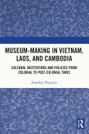 Museum Making in Vietnam  Laos  and Cambodia