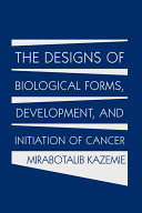 The Designs of Biological Forms  Development  and Initiation of Cancer
