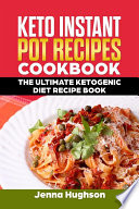 Keto Instant Pot Recipes Cookbook  The Ultimate Ketogenic Diet Recipe Book Book