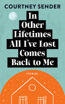 In Other Lifetimes All I’ve Lost Comes Back to Me: Stories