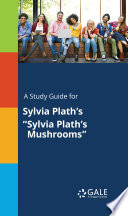 A Study Guide for Sylvia Plath s  Sylvia Plath s Mushrooms 
