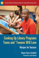 Cooking Up Library Programs Teens and 'Tweens Will Love: Recipes for Success