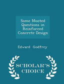 Some Mooted Questions in Reinforced Concrete Design   Scholar s Choice Edition