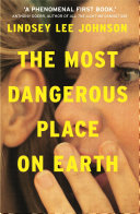 The Most Dangerous Place on Earth: If you liked Thirteen Reasons Why, you'll love this by Lindsey Lee Johnson PDF