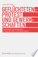 Geflüchtetenprotest und Gewerkschaften : Verhandlungen von Repräsentation im deutschen Arbeits- und Migrationsregime /