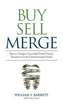 Buy Sell Merge  How to Navigate Successful Dental Practice Transitions for the Entrepreneurial Dentist Book