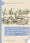 Anti Catholicism and British Identities in Britain  Canada and Australia  1880s 1920s