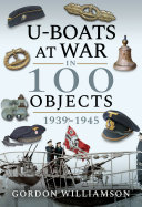 U-Boats at War in 100 Objects, 1939–1945