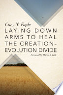 Laying Down Arms to Heal the Creation Evolution Divide