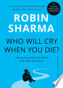 Who Will Cry When You Die?: Life Lessons From The Monk Who Sold His Ferrari