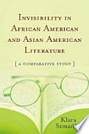 Invisibility In African American And Asian American Literature
