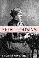Eight Cousins (Annotated with Biography of Alcott and Plot Analysis)