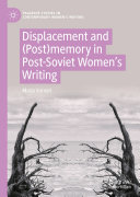 Displacement and  Post memory in Post Soviet Women   s Writing