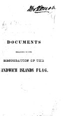 Documents relating to the Restoration of the Sandwich Islands Flag. Hawaiian & Eng