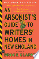 An Arsonist's Guide to Writers' Homes in New England PDF Book By Brock Clarke