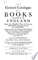 The General Catalogue of Books Printed in England Since the Dreadful Fire of London, 1666 to the End of Trinity Term, 1680 ...