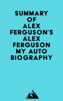 Summary of Alex Ferguson's ALEX FERGUSON My Autobiography