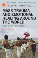 Mass Trauma and Emotional Healing around the World: Rituals and Practices for Resilience and Meaning-Making [2 volumes]