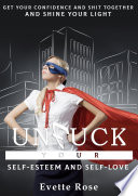 Unfuck Your Self esteem and Self love  Get your shit together with Unfuck Your Self esteem and Self love Book PDF