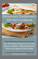 Elementary Hashimoto s AIP Diet Cookbook