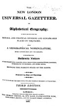The New London Universal Gazetteer, Or Alphabetical Geography ... Illustrated by Maps and Engravings ... Third Edition