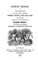 Robin Hood: a collection of all the ancient poems, songs, and ballads, now extant, relative to that celebrated English outlaw [based on the ed. by J. Ritson].