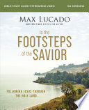In the Footsteps of the Savior Bible Study Guide plus Streaming Video Book PDF