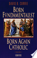 Born Fundamentalist  Born Again Catholic Book