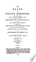 The plays of William Shakspeare, pr. from the text of the corrected copies left by G. Steevens and E. Malone, with a selection of notes from the most eminent commentors by A. Chalmers