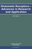 Glutamate Receptors   Advances in Research and Application  2013 Edition