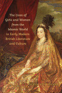 The Lives of Girls and Women from the Islamic World in Early Modern British Literature and Culture, 1500-1630