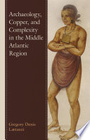 Archaeology  Copper  and Complexity in the Middle Atlantic Region