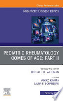 Pediatric Rheumatology Comes of Age: Part II, An Issue of Rheumatic Disease Clinics of North America, E-Book