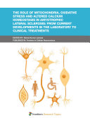 The Role of Mitochondria, Oxidative Stress and Altered Calcium Homeostasis in Amyotrophic Lateral Sclerosis: From Current Developments in the Laboratory to Clinical Treatments