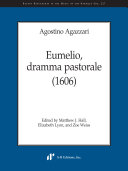 Eumelio : dramma pastorale (1606) / Agostino Agazzari ; edited by Matthew J. Hall, Elizabeth Lyon, and Zoe Weiss