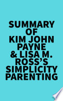 Summary of Kim John Payne   Lisa M  Ross s Simplicity Parenting