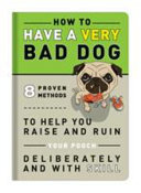 How to Have a Very Bad Dog