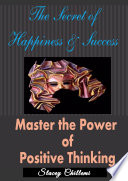 The Secret To Happiness   Success  Master The Power Of Positive Thinking Book