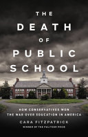 The Death of Public School: How Conservatives Won the War Over Education in America