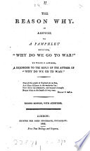 The Reason Why In Answer To A Pamphlet Entitled Why Do We Go To War To Which Is Affixed A Rejoinder To The Reply Of The Author Of Why Do We Go To War 2nd Ed With Additions