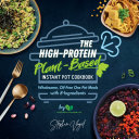 The High-Protein Plant-Based Instant Pot Cookbook: Wholesome, Oil-Free One Pot Meals with 8-Ingredients