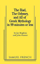 The Iliad, the Odyssey and All of Greek Mythology in 99 Minutes Or Less