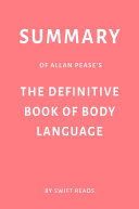 Summary of Allan Pease’s The Definitive Book of Body Language by Swift Reads