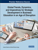 Global Trends  Dynamics  and Imperatives for Strategic Development in Business Education in an Age of Disruption